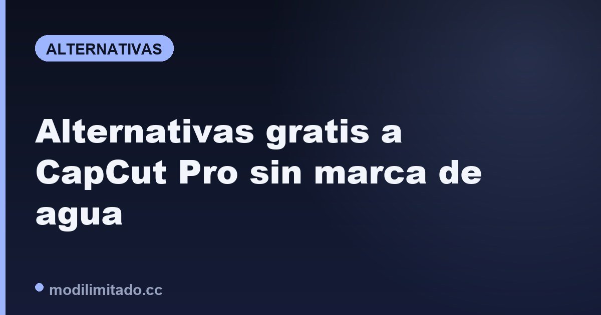 Alternativas gratis a CapCut Pro: editores sin marca de agua