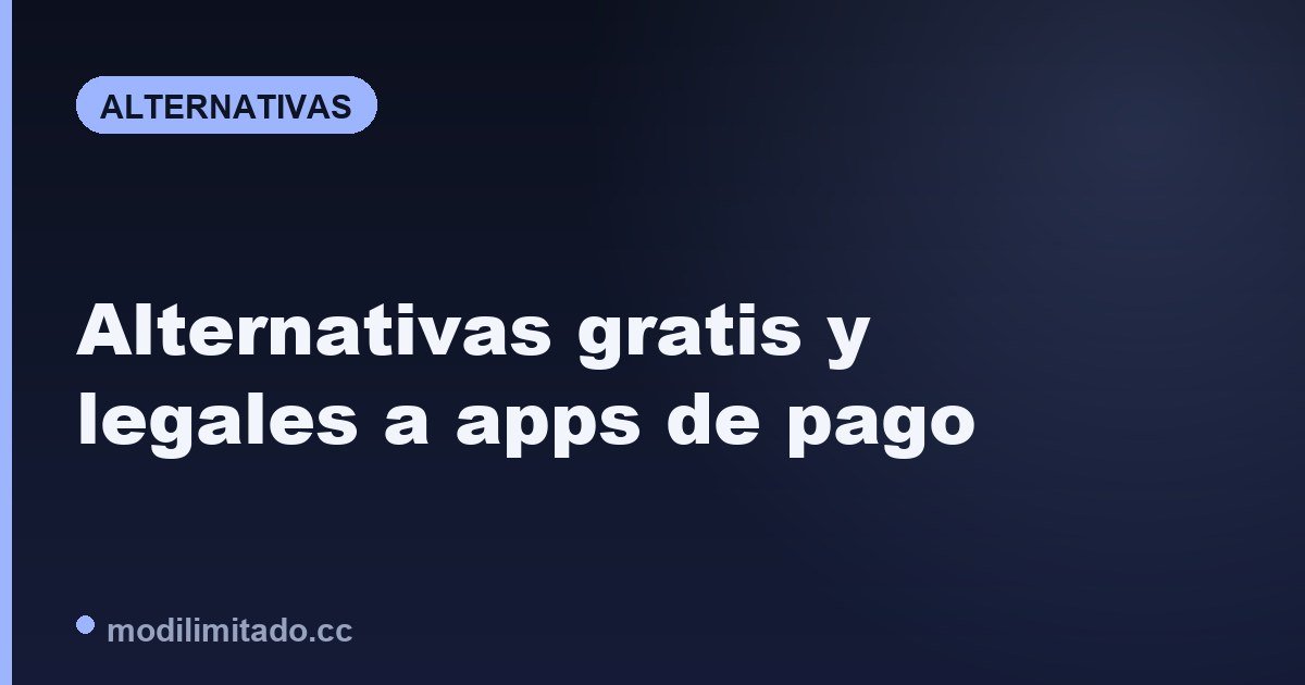 Alternativas gratis y legales a apps de pago (2026)