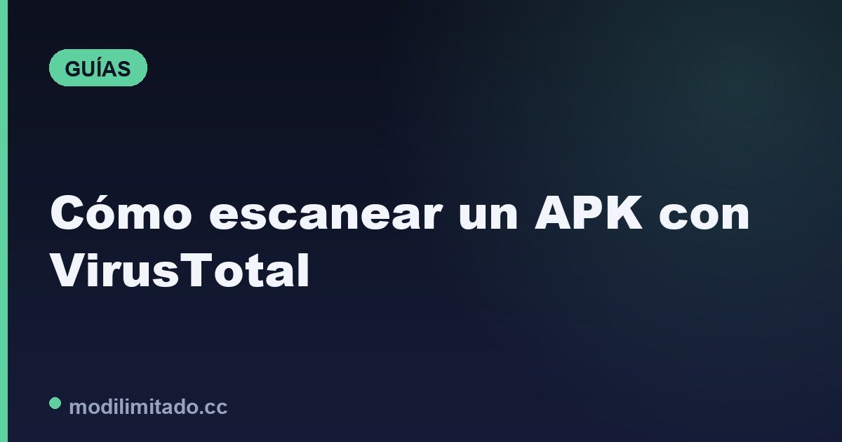 Cómo escanear un APK con VirusTotal paso a paso (2026)