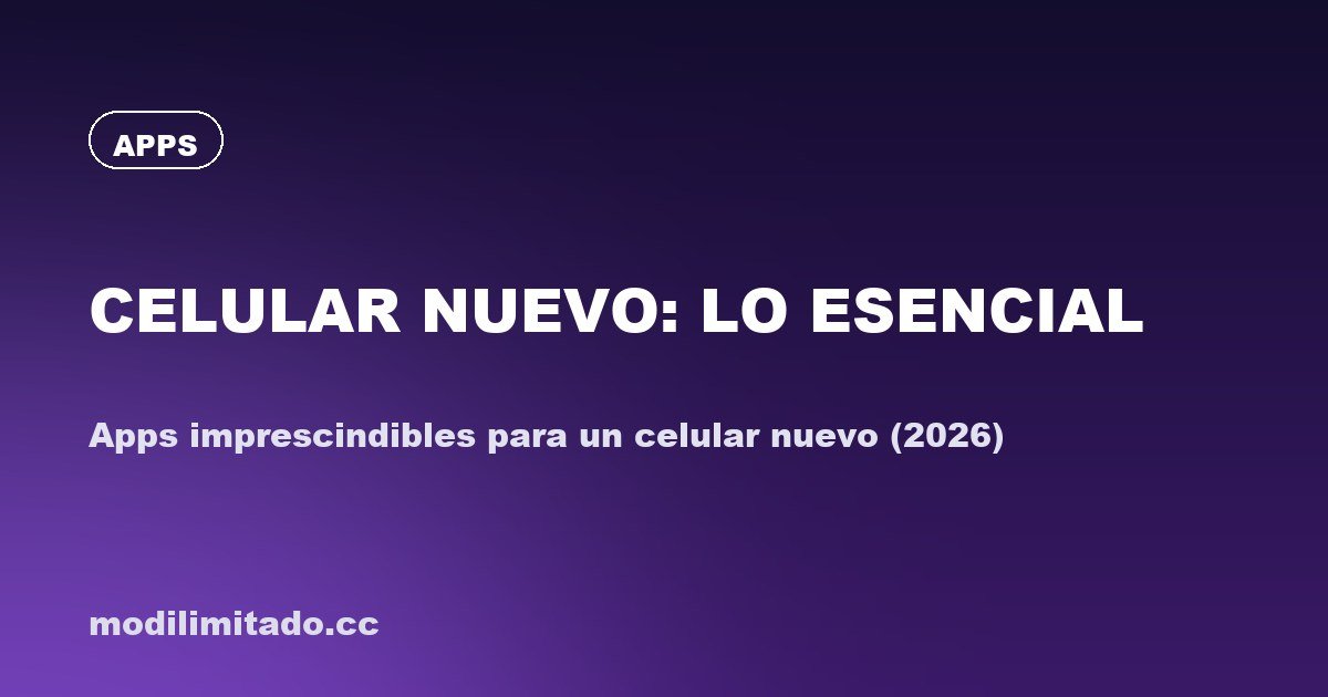 Apps imprescindibles para un celular nuevo (2026)
