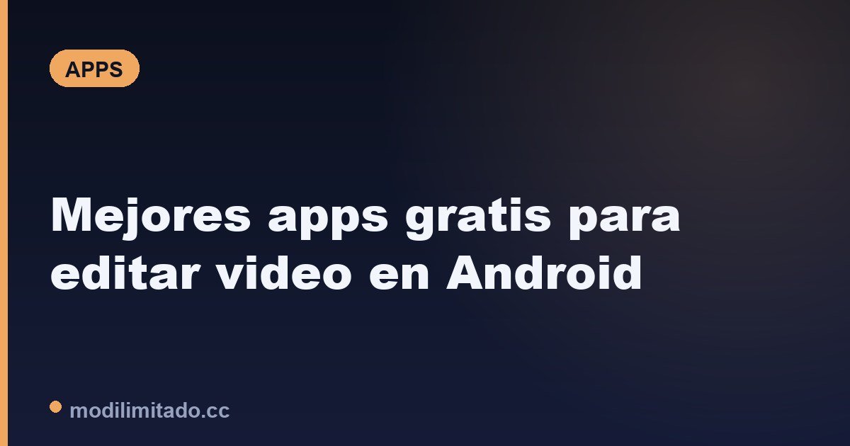 Mejores apps gratis para editar video en Android (oficiales, 2026)