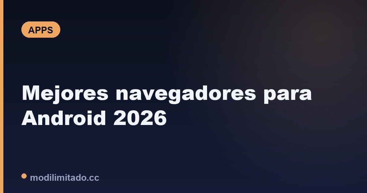 Mejores navegadores para Android: rápidos y con ahorro de datos (2026)