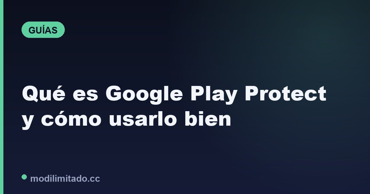 Qué es Google Play Protect y cómo usarlo bien (2026)
